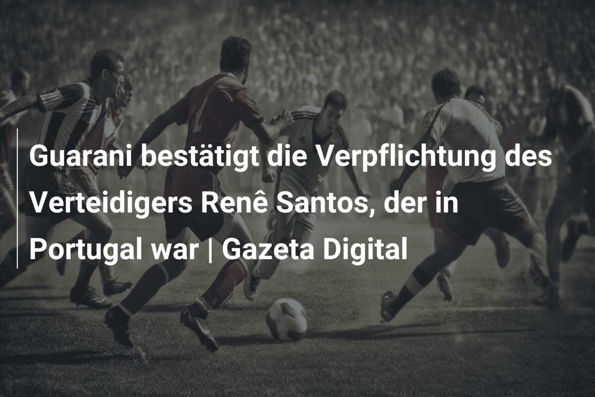 Guarani bestätigt die Verpflichtung des Verteidigers Renê Santos, der in Portugal war | Gazeta Digital