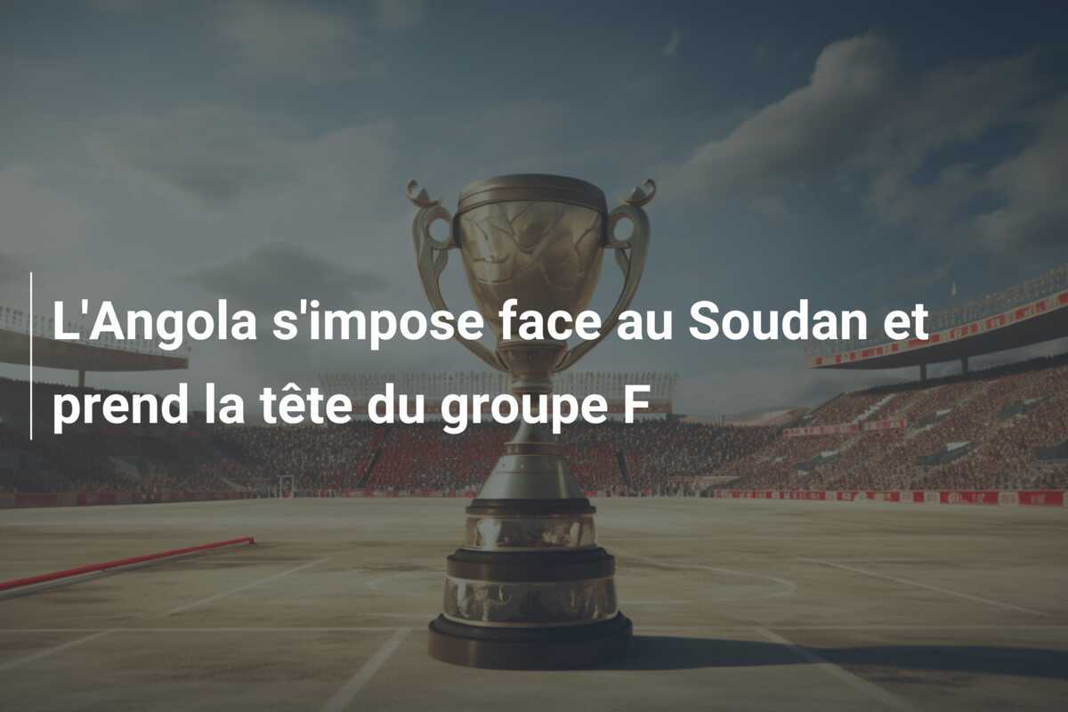 L'Angola s'impose face au Soudan et prend la tête du groupe F