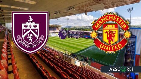Burnley vs. Manchester United: Pronostic și Previzualizare Meci