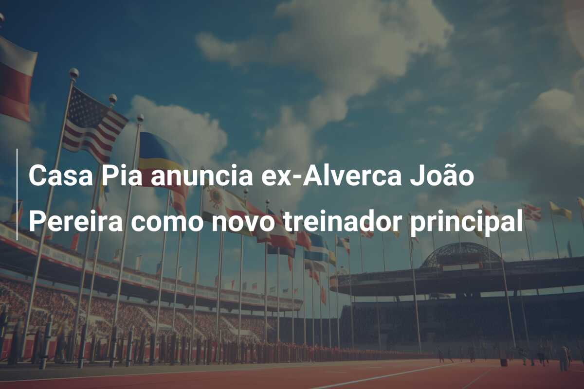 Casa Pia anuncia ex-Alverca João Pereira como novo treinador principal