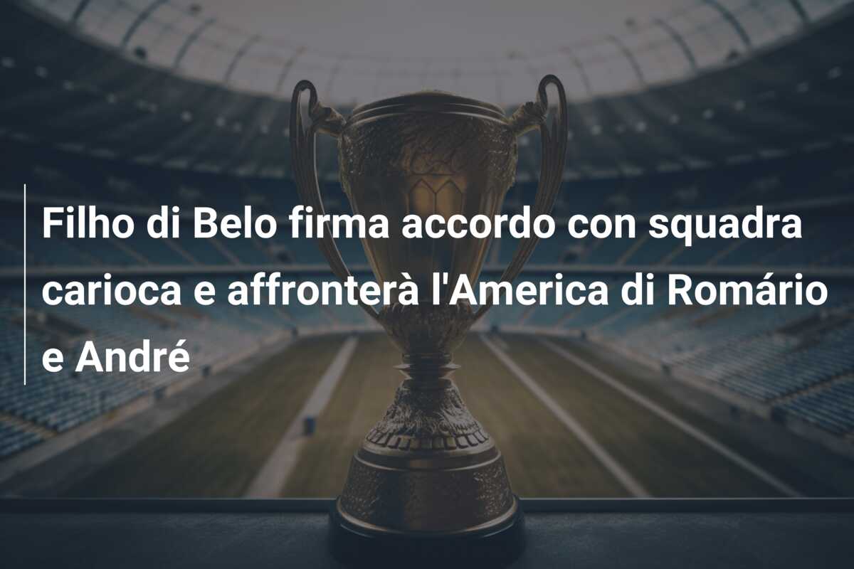Filho di Belo firma accordo con squadra carioca e affronterà l’America di Romário e André