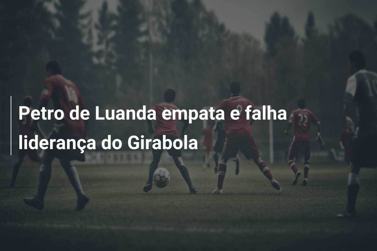 Petro de Luanda empata e falha liderança do Girabola
