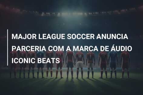 MAJOR LEAGUE SOCCER ANUNCIA PARCERIA COM A MARCA DE ÁUDIO ICONIC BEATS