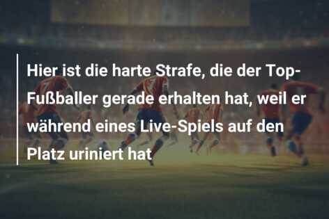 Hier ist die harte Strafe, die der Top-Fußballer gerade erhalten hat, weil er während eines Live-Spiels auf den Platz uriniert hat