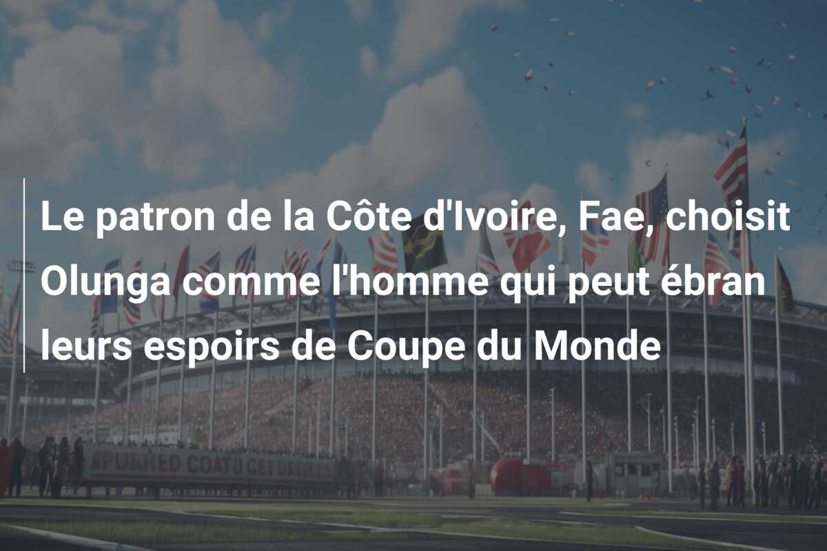 Le patron de la Côte d’Ivoire, Fae, choisit Olunga comme l’homme qui peut ébran leurs espoirs de Coupe du Monde