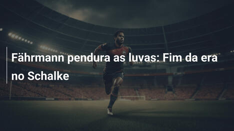 Fährmann pendura as luvas: Fim da era no Schalke