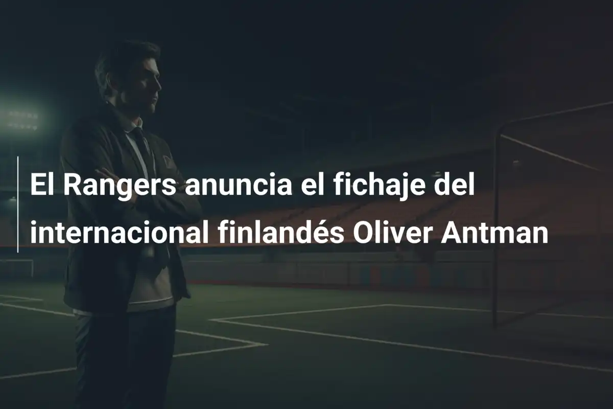 El Rangers anuncia el fichaje del internacional finlandés Oliver Antman
