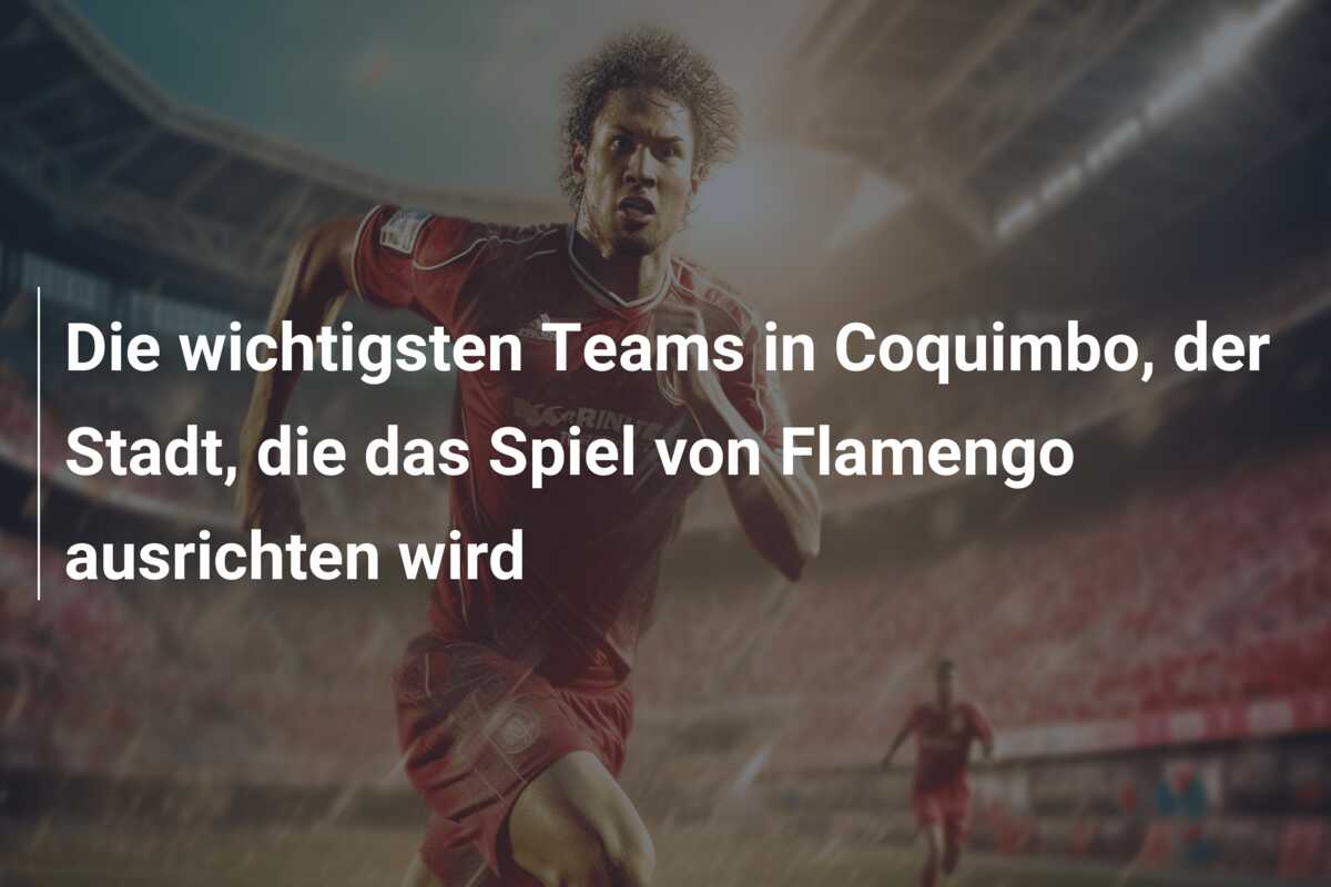 Die wichtigsten Teams in Coquimbo, der Stadt, die das Spiel von Flamengo ausrichten wird