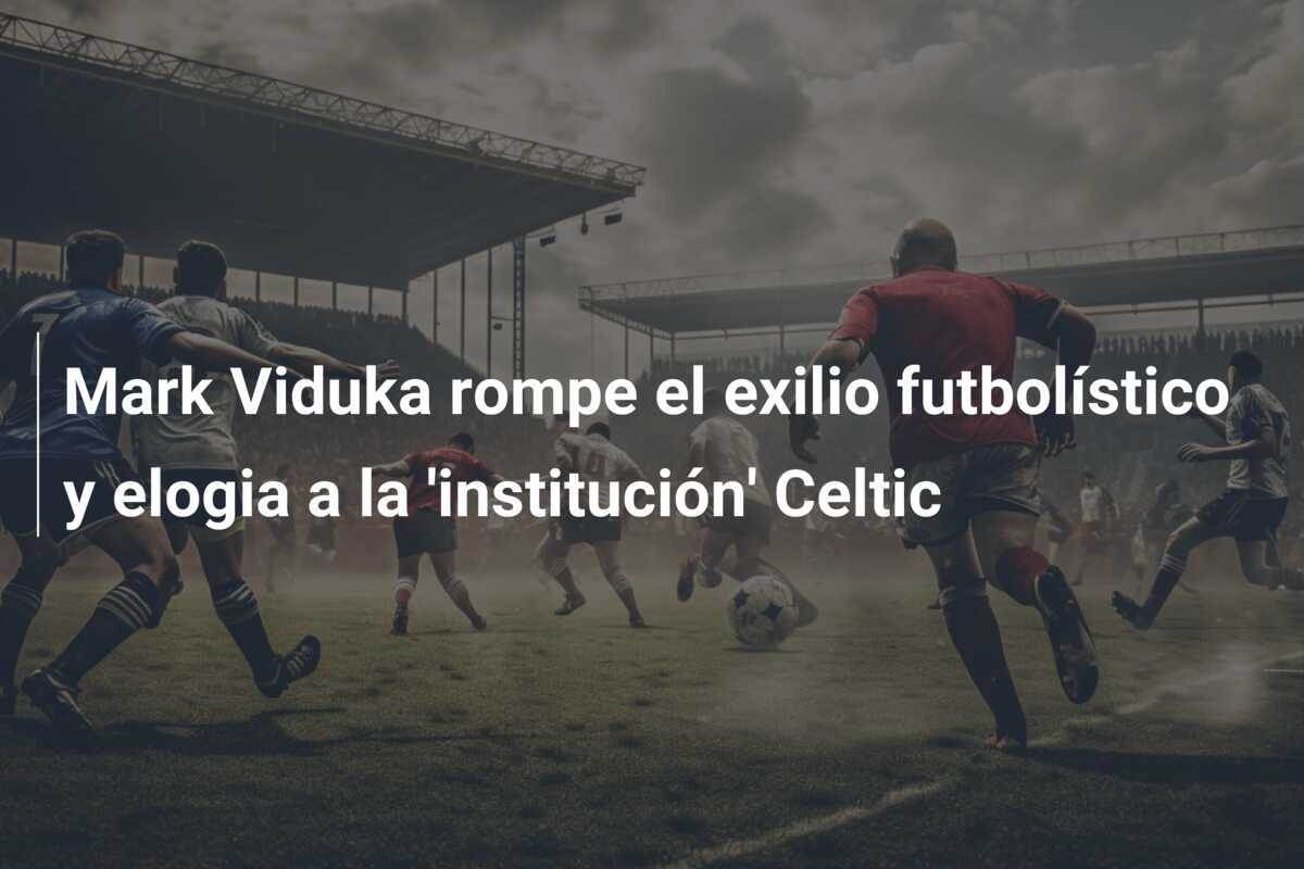 Mark Viduka rompe el exilio futbolístico y elogia a la 'institución' Celtic