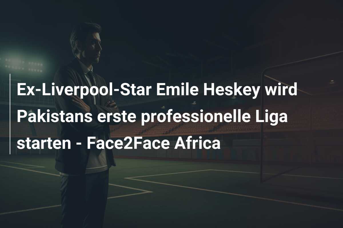 Ex-Liverpool-Star Emile Heskey wird Pakistans erste professionelle Liga starten – Face2Face Africa