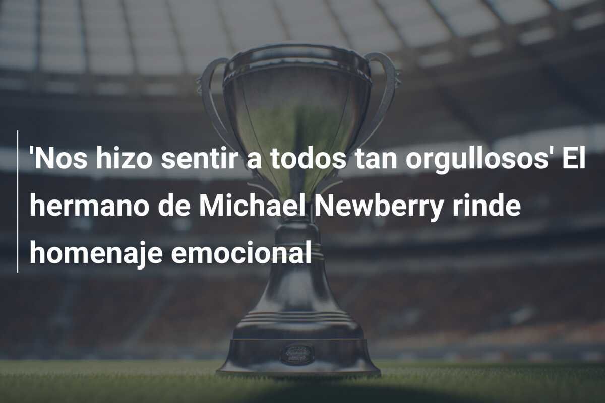 'Nos hizo sentir a todos tan orgullosos' El hermano de Michael Newberry rinde homenaje emocional