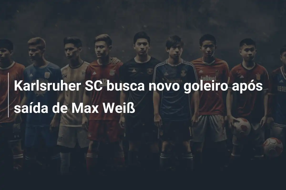 Karlsruher SC busca novo goleiro após saída de Max Weiß