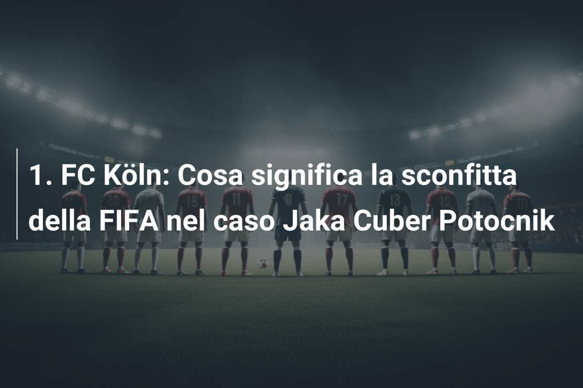 1. FC Köln: Cosa significa la sconfitta della FIFA nel caso Jaka Cuber Potocnik