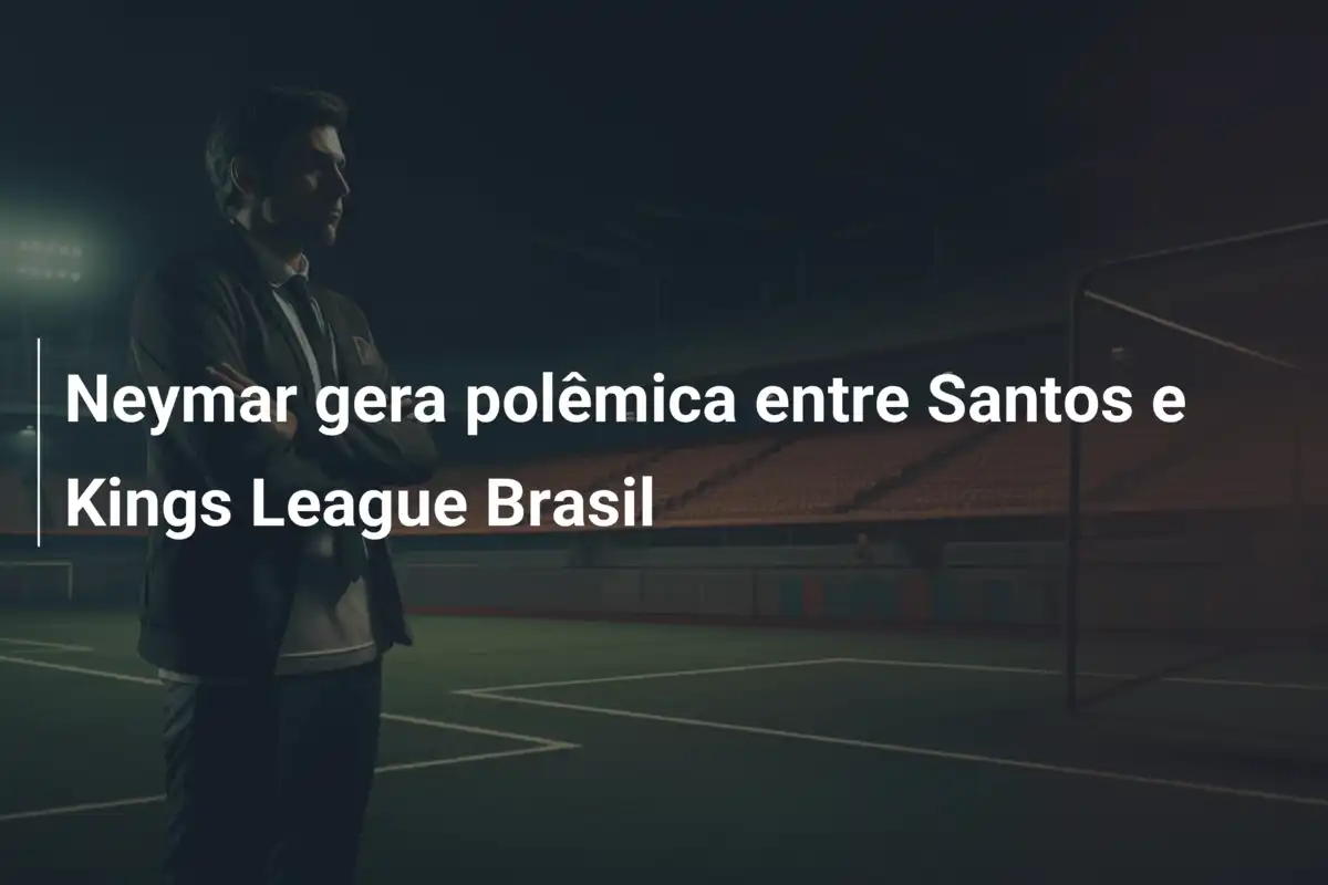 Neymar gera polêmica entre Santos e Kings League Brasil