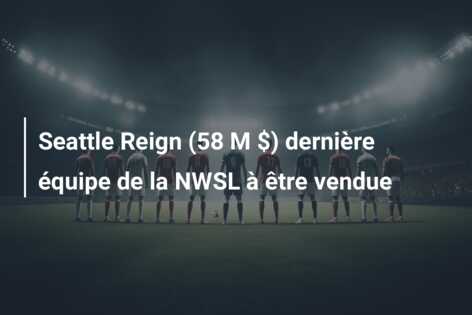 Seattle Reign (58 M $) dernière équipe de la NWSL à être vendue
