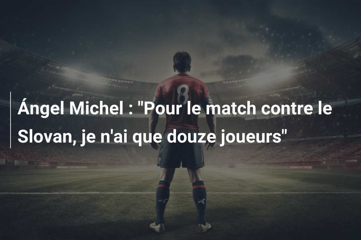 Ángel Michel : "Pour le match contre le Slovan, je n'ai que douze joueurs"