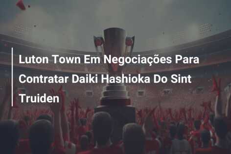 Luton Town Em Negociações Para Contratar Daiki Hashioka Do Sint Truiden
