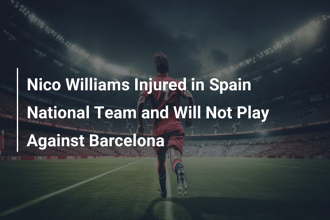Nico Williams Injured in Spain National Team and Will Not Play Against Barcelona