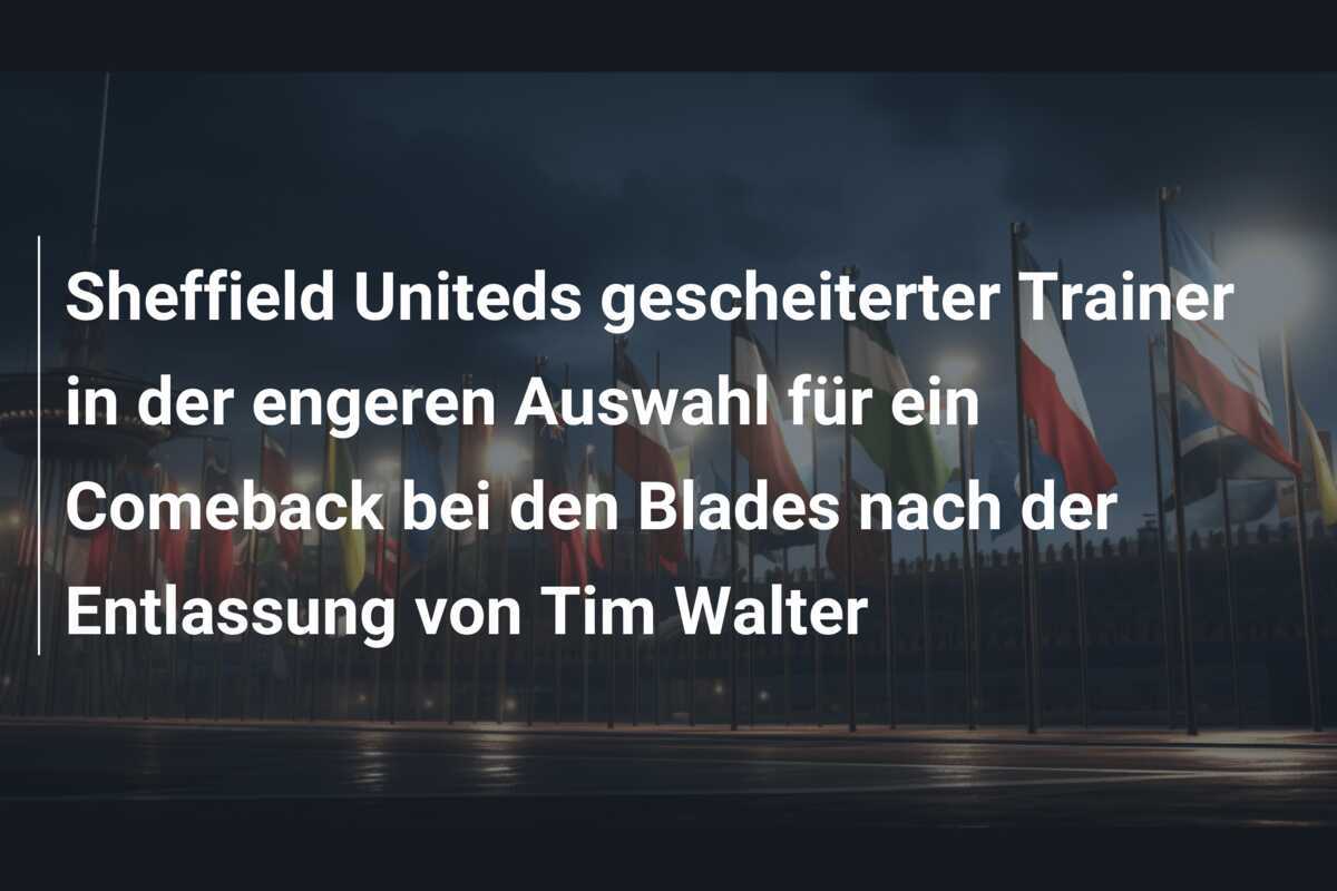 Sheffield Uniteds gescheiterter Trainer in der engeren Auswahl für ein Comeback bei den Blades nach der Entlassung von Tim Walter