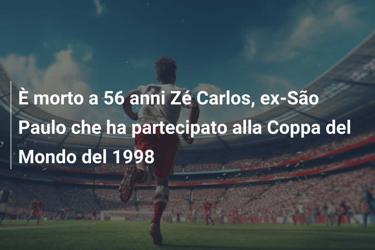 È morto a 56 anni Zé Carlos, ex-São Paulo che ha partecipato alla Coppa del Mondo del 1998