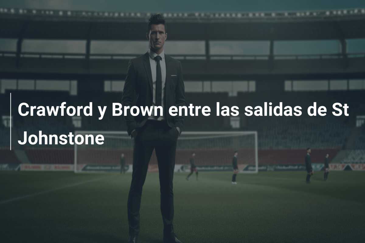 Crawford y Brown entre las salidas de St Johnstone