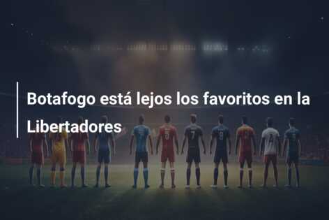Botafogo está lejos los favoritos en la Libertadores