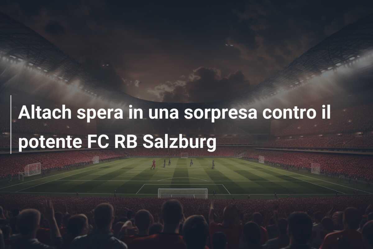 Altach spera in una sorpresa contro il potente FC RB Salzburg