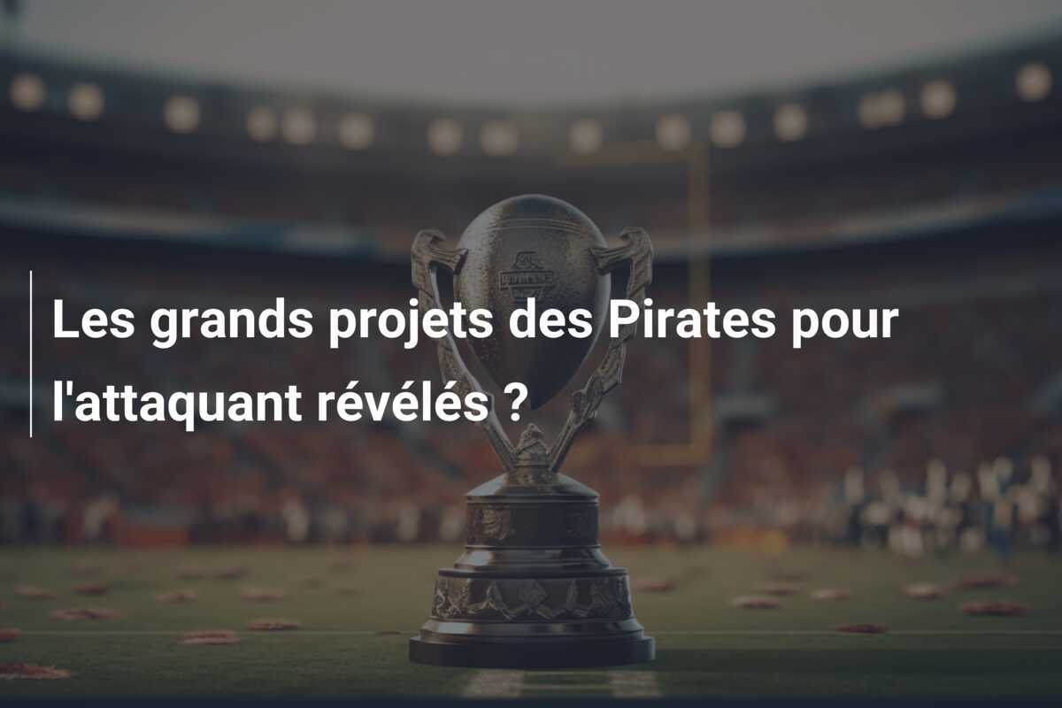 Les grands projets des Pirates pour l’attaquant révélés ?