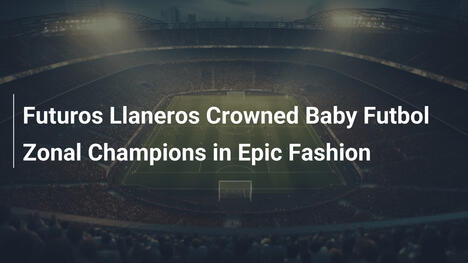 Futuros Llaneros Conquistano il Titolo Zonal Baby Futbol con Stile Epico