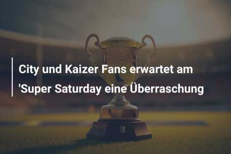 City und Kaizer Fans erwartet am ‘Super Saturday eine Überraschung