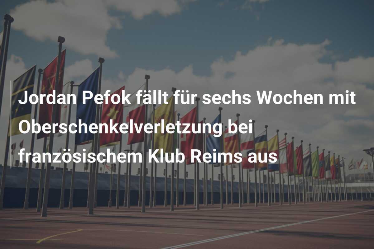 Jordan Pefok fällt für sechs Wochen mit Oberschenkelverletzung bei französischem Klub Reims aus