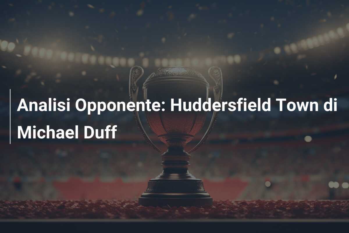 Analisi Opponente: Huddersfield Town di Michael Duff
