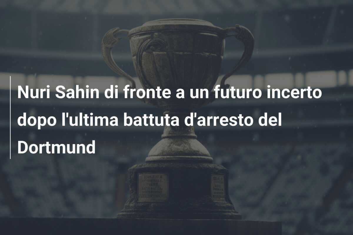 Nuri Sahin di fronte a un futuro incerto dopo l'ultima battuta d'arresto del Dortmund
