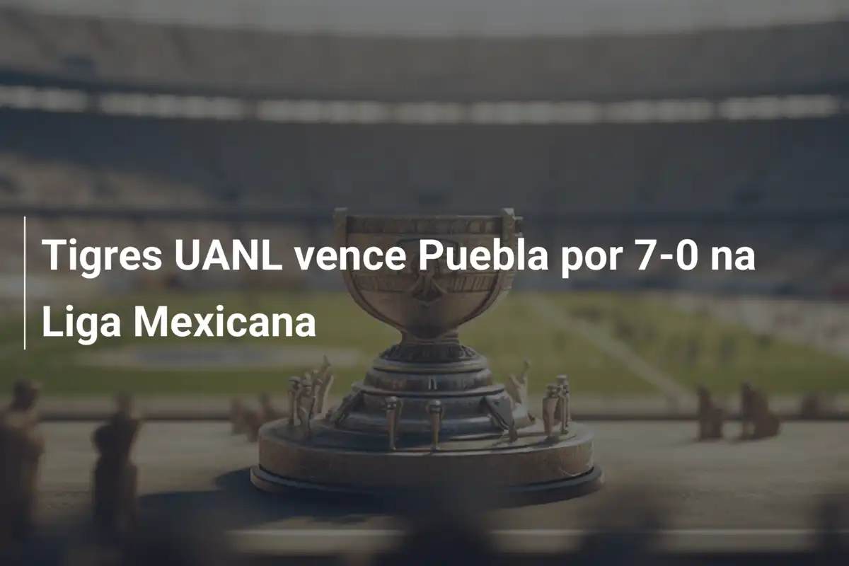 Tigres UANL vence Puebla por 7-0 na Liga Mexicana