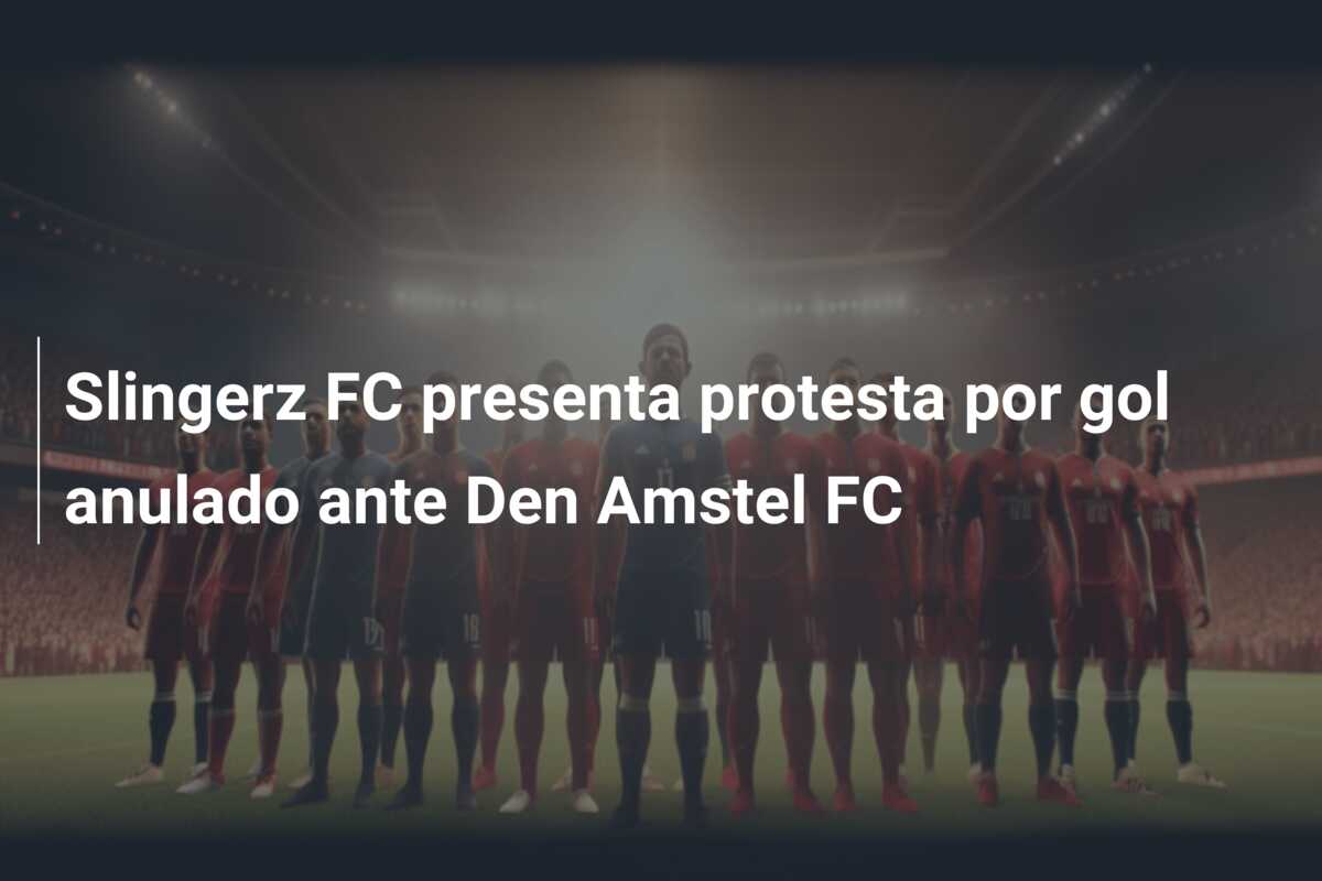 Slingerz FC presenta protesta por gol anulado ante Den Amstel FC