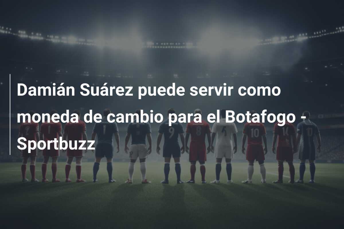 Damián Suárez puede servir como moneda de cambio para el Botafogo – Sportbuzz