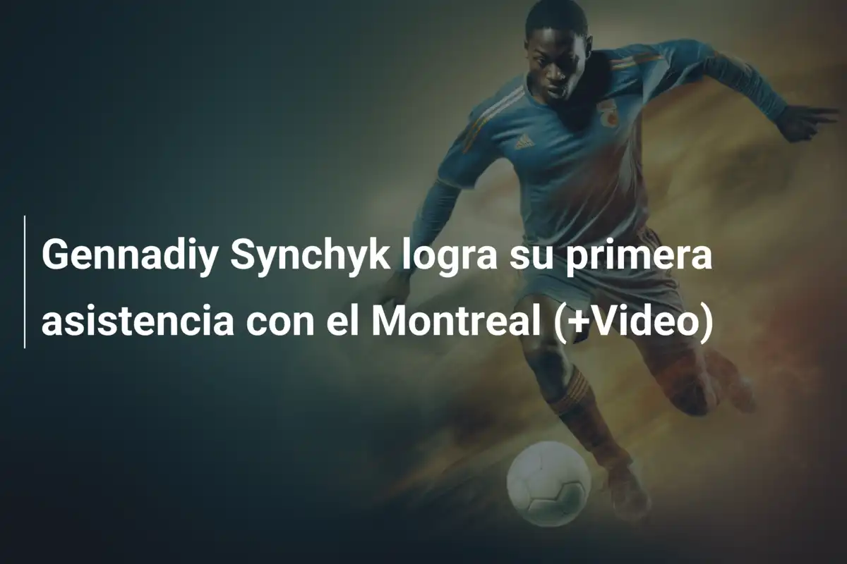 Gennadiy Synchyk logra su primera asistencia con el Montreal (+Video)