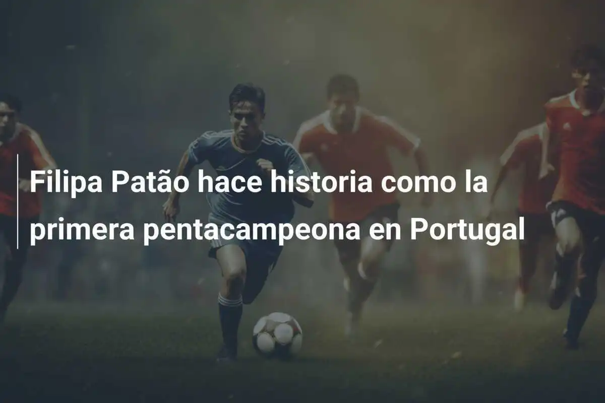 Filipa Patão hace historia como la primera pentacampeona en Portugal