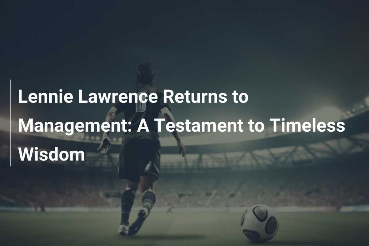 Lennie Lawrence se vraća menadžmentu: Testamant vječne mudrosti