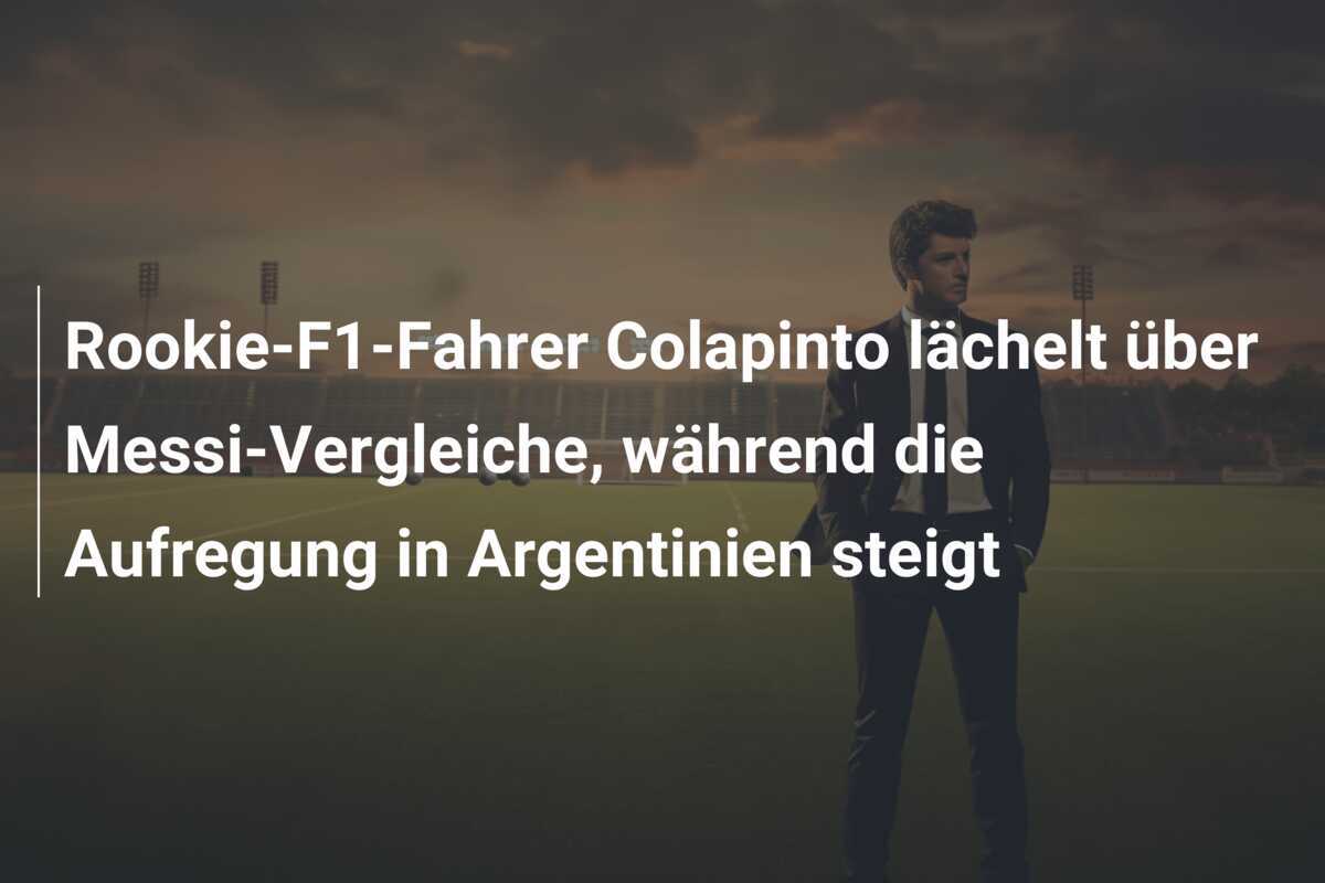 Rookie-F1-Fahrer Colapinto lächelt über Messi-Vergleiche, während die Aufregung in Argentinien steigt