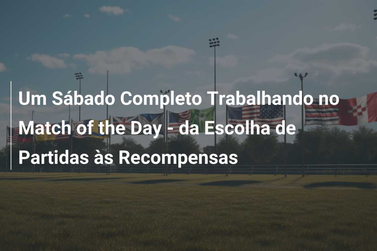 Um Sábado Completo Trabalhando no Match of the Day - da Escolha de Partidas às Recompensas