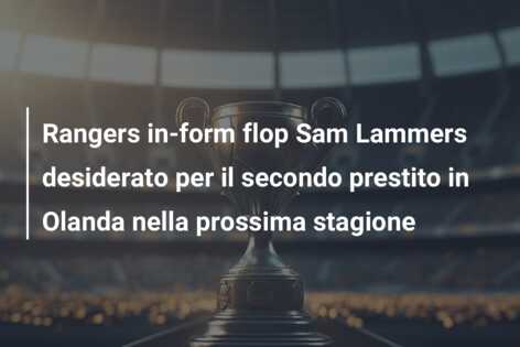 Rangers in-form flop Sam Lammers desiderato per il secondo prestito in Olanda nella prossima stagione