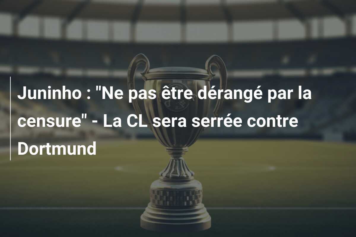Juninho : "Ne pas être dérangé par la censure" - La CL sera serrée contre Dortmund