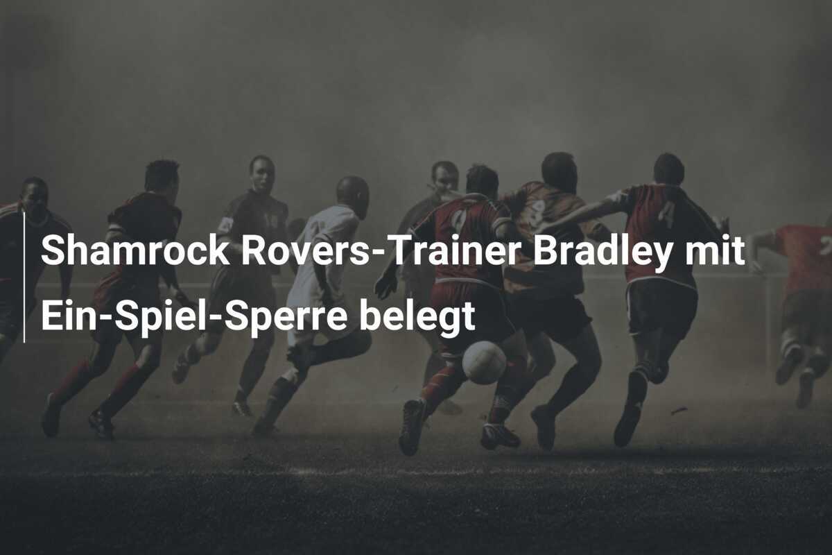 Shamrock Rovers-Trainer Bradley mit Ein-Spiel-Sperre belegt