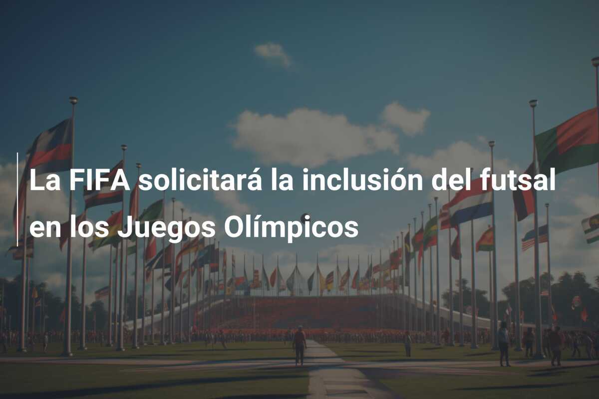 La FIFA solicitará la inclusión del futsal en los Juegos Olímpicos