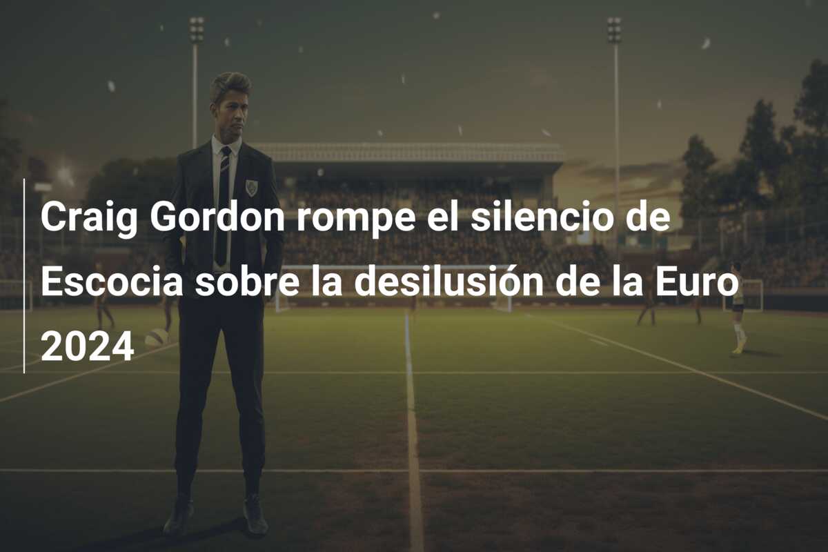 Craig Gordon rompe el silencio de Escocia sobre la desilusión de la Euro 2024