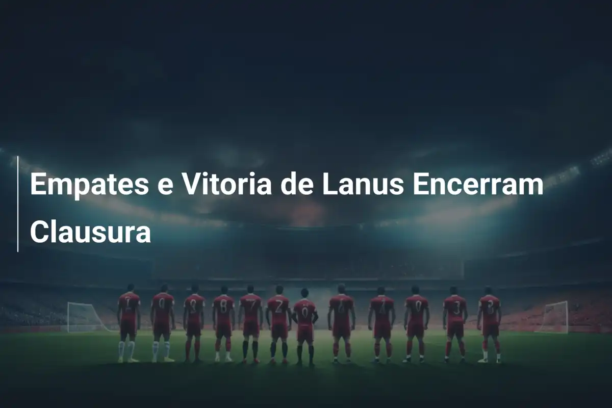 Empates e Vitoria de Lanus Encerram Clausura