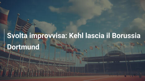 Svolta improvvisa: Kehl lascia il Borussia Dortmund