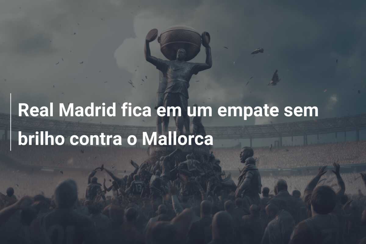Real Madrid fica em um empate sem brilho contra o Mallorca