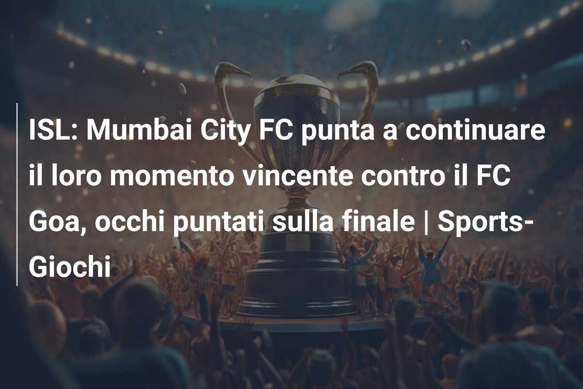 ISL: Mumbai City FC punta a continuare il loro momento vincente contro il FC Goa, occhi puntati sulla finale | Sports-Giochi